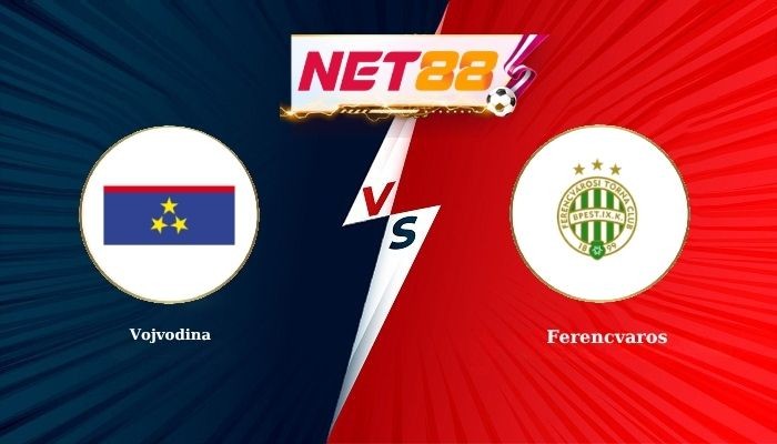NET88 Soi Kèo, Nhận Định Bóng Đá Vojvodina vs Ferencvaros 2h00 - 10-07-2026