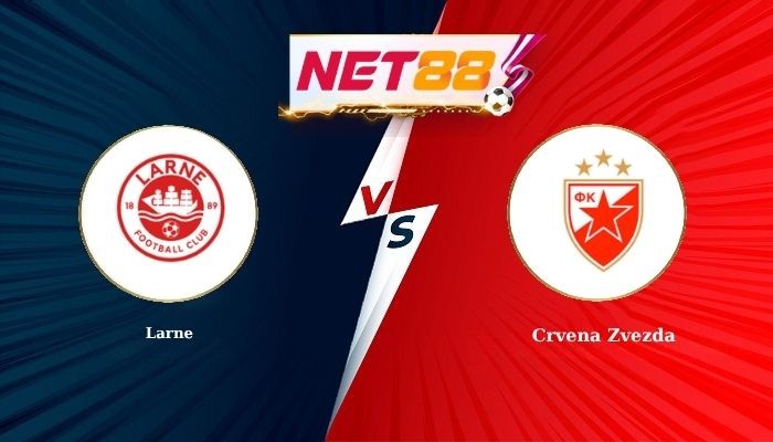 NET88 Soi Kèo, Nhận Định Bóng Đá Larne vs Crvena Zvezda 23h00 - 21-07-2026