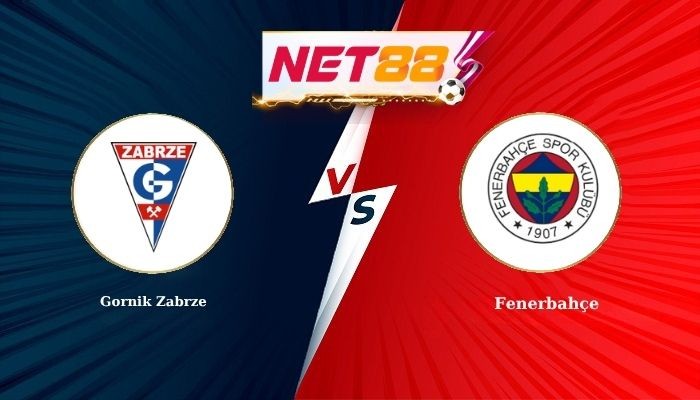 NET88 Soi Kèo, Nhận Định Bóng Đá Gornik Zabrze vs Fenerbahçe 1h00 - 30-07-2026