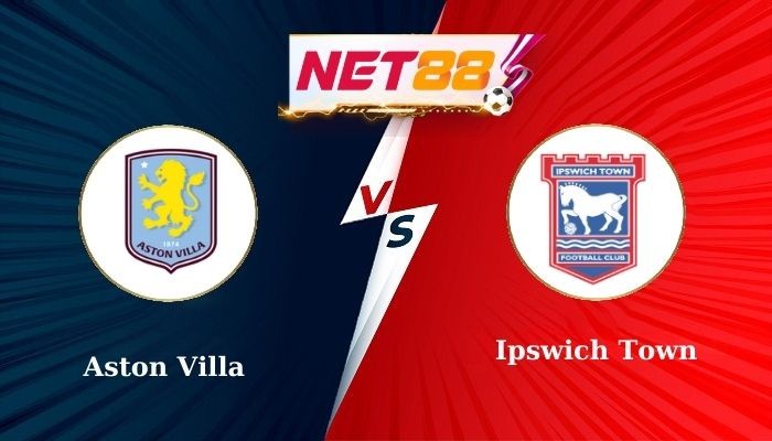 NET88 Soi Kèo, Nhận Định Bóng Đá Aston Villa vs Ipswich Town 22h00 - 15-02-2025